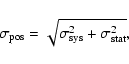 \begin{displaymath}\sigma_{\rm pos}= \sqrt{\sigma^2_{\rm sys} + \sigma^2_{\rm stat}} ,
\end{displaymath}