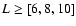 $L\ge[6, 8, 10]$