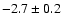 $-2.7 \pm 0.2$