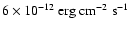 $6\times10^{-12}~{\rm erg~cm^{-2}~s^{-1}}$