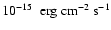 $10^{-15}~\rm\ erg\ cm^{-2}\ s^{-1}$