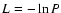 $L = - \ln{P}$