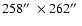$258\hbox{$^{\prime\prime}$ }\times 262\hbox{$^{\prime\prime}$ }$