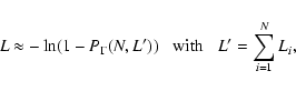 \begin{displaymath}L \approx -\ln (1-P_{\Gamma}(N,L')) \;\;\;
{\rm with} \;\;\; L' = \sum_{i=1}^{N} L_i ,
\end{displaymath}