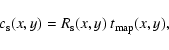 \begin{displaymath}c_{\rm s}(x,y) = R_{\rm s}(x,y) \ t_{\rm map}(x,y) , \end{displaymath}