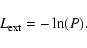 \begin{displaymath}L_{\rm ext} = - \ln(P) . \end{displaymath}