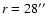 $r =
28\hbox{$^{\prime\prime}$ }$