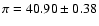 $\pi = 40.90 \pm 0.38$