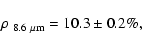 \begin{displaymath}\rho_{\rm\ 8.6~\mu m} = 10.3 \pm 0.2\%,
\end{displaymath}