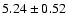 $5.24 \pm 0.52$