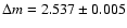 $\Delta m = 2.537 \pm 0.005$