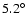 $5.2^\circ$