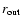 $r_{\rm {out}}$
