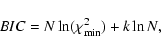 \begin{displaymath}
BIC = N \ln (\chi_{\rm {min}}^2) + k \ln N,
\end{displaymath}