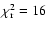 $\chi_{\rm {r}}^2=16$
