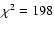 $\chi^2=198$