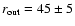 $r_{\rm {out}} = 45\pm5$