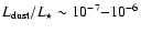 $L_{\rm {dust}}/L_\star
\sim 10^{-7}{-}10^{-6}$
