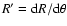$R'={\rm d}R/{\rm d}\theta$