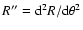 $R''={\rm d}^2R/{\rm d}\theta^2$