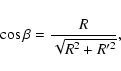 \begin{displaymath}\cos\beta={R\over \sqrt{R^2+R'^2}},
\end{displaymath}