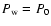 $P_{\rm w}=P_0$