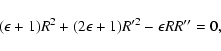 \begin{displaymath}(\epsilon+1)R^2+(2\epsilon+1)R'^2-\epsilon R R''=0,
\end{displaymath}