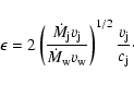 \begin{displaymath}\epsilon=2\left({{\dot M}_{\rm j}v_{\rm j}\over {\dot M}_{\rm w}v_{\rm w}}\right)^{1/2}
{v_{\rm j}\over c_{\rm j}}\cdot
\end{displaymath}