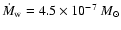 ${\dot M}_{\rm w}=4.5\times 10^{-7}~M_\odot$