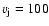 $v_{\rm j}=100$