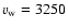 $v_{\rm w}=3250$