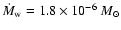 ${\dot M}_{\rm w}=1.8\times 10^{-6}~M_\odot$