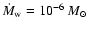 ${\dot M}_{\rm w}=10^{-6}~M_\odot$