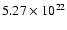 $5.27\times10^{22}$