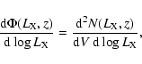 \begin{displaymath}
\frac{{\rm d}\Phi(L_{\rm X},z)}{{\rm d}\log L_{\rm X}} = \frac{{\rm d}^2N(L_{\rm X},z)}{{\rm d}V ~{\rm d}\log L_{\rm X}},
\end{displaymath}