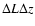 $\Delta L \Delta z$