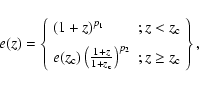 \begin{displaymath}
e(z)=\left\{
\begin{array}{lc}
(1+z)^{p_1} & ; z<z_{\rm c} \...
... c}}\right)^{p_2} & ; z\geq z_{\rm c} \\
\end{array}\right\},
\end{displaymath}