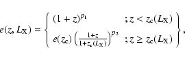 \begin{displaymath}
e(z,L_{\rm X})=\left\{
\begin{array}{lc}
(1+z)^{p_1} & ; z<z...
...^{p_2} & ; z\geq z_{\rm c}(L_{\rm X}) \\
\end{array}\right\},
\end{displaymath}