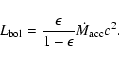 \begin{displaymath}
L_{\rm bol}=\frac{\epsilon}{1-\epsilon}\dot{M}_{\rm acc}c^2.
\end{displaymath}