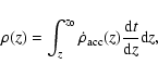 \begin{displaymath}
\rho(z)=\int_{z}^{z_0}\dot{\rho}_{\rm acc}(z)\frac{{\rm d}t}{{\rm d}z}{\rm d}z,
\end{displaymath}