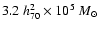 $3.2~ h_{70}^{2} \times 10^5~M_\odot$