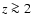 $z\ga 2$