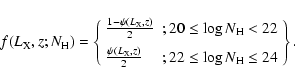 \begin{displaymath}
f(L_{\rm X},z;N_{\rm H})=\left\{
\begin{array}{lc}
\frac{1-\...
...{2} &; 22 \leq \log N_{\rm H} \leq 24 \\
\end{array}\right\}.
\end{displaymath}