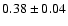 $0.38\pm0.04$