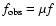 $f_{\rm obs}=\mu f$