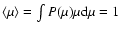 $\langle \mu \rangle =\int P(\mu)\mu {\rm d}\mu=1$
