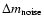 $\Delta m_{\rm noise}$