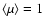 $\langle \mu \rangle=1$