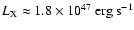 $L_{\rm X}\approx1.8\times10^{47}~ \rm erg~s^{-1}$