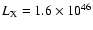 $L_{\rm X}=1.6\times10^{46}$